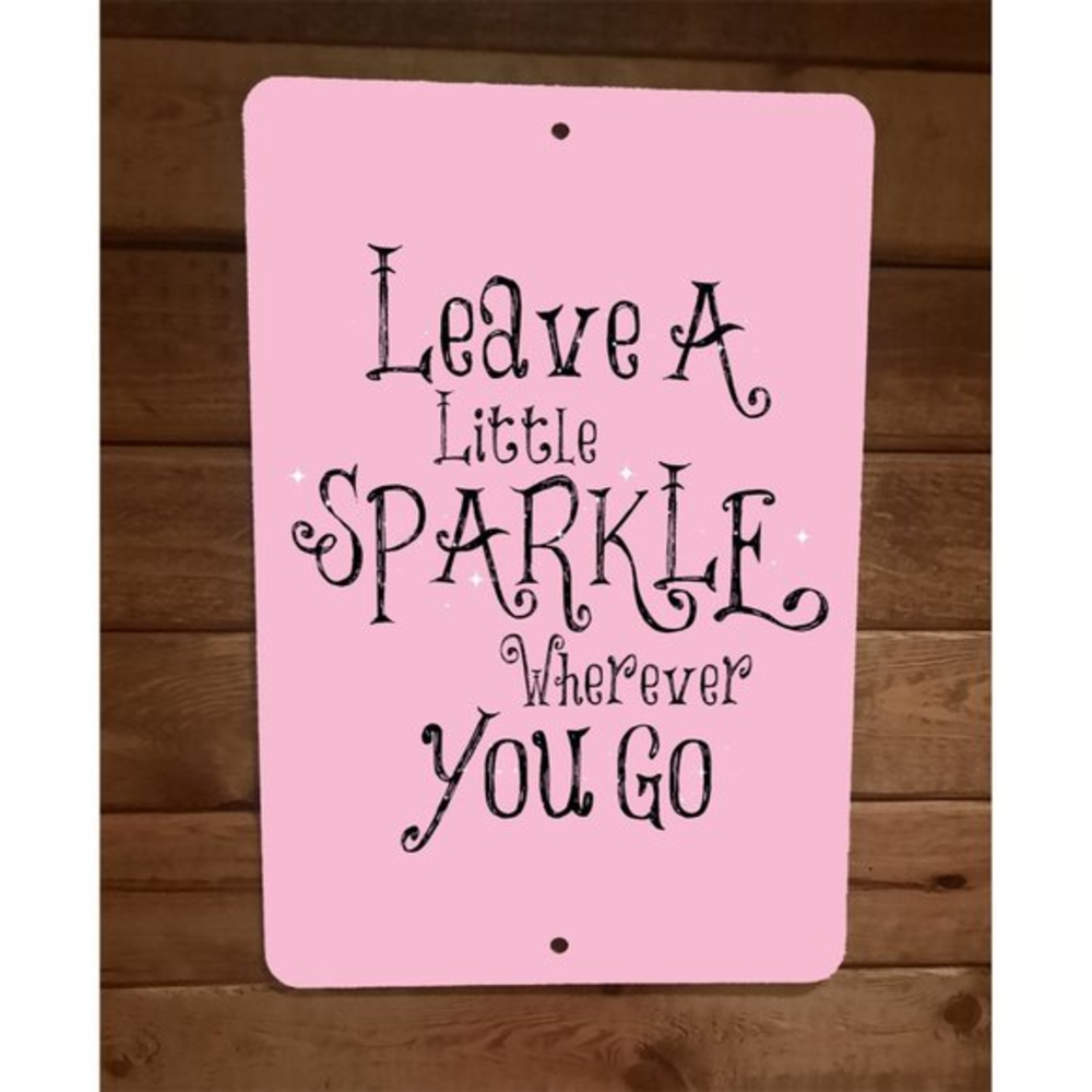 Leave a Little Spark Wherever You Go Phrase Quote 8x12 Metal Wall Sign‎ Poster